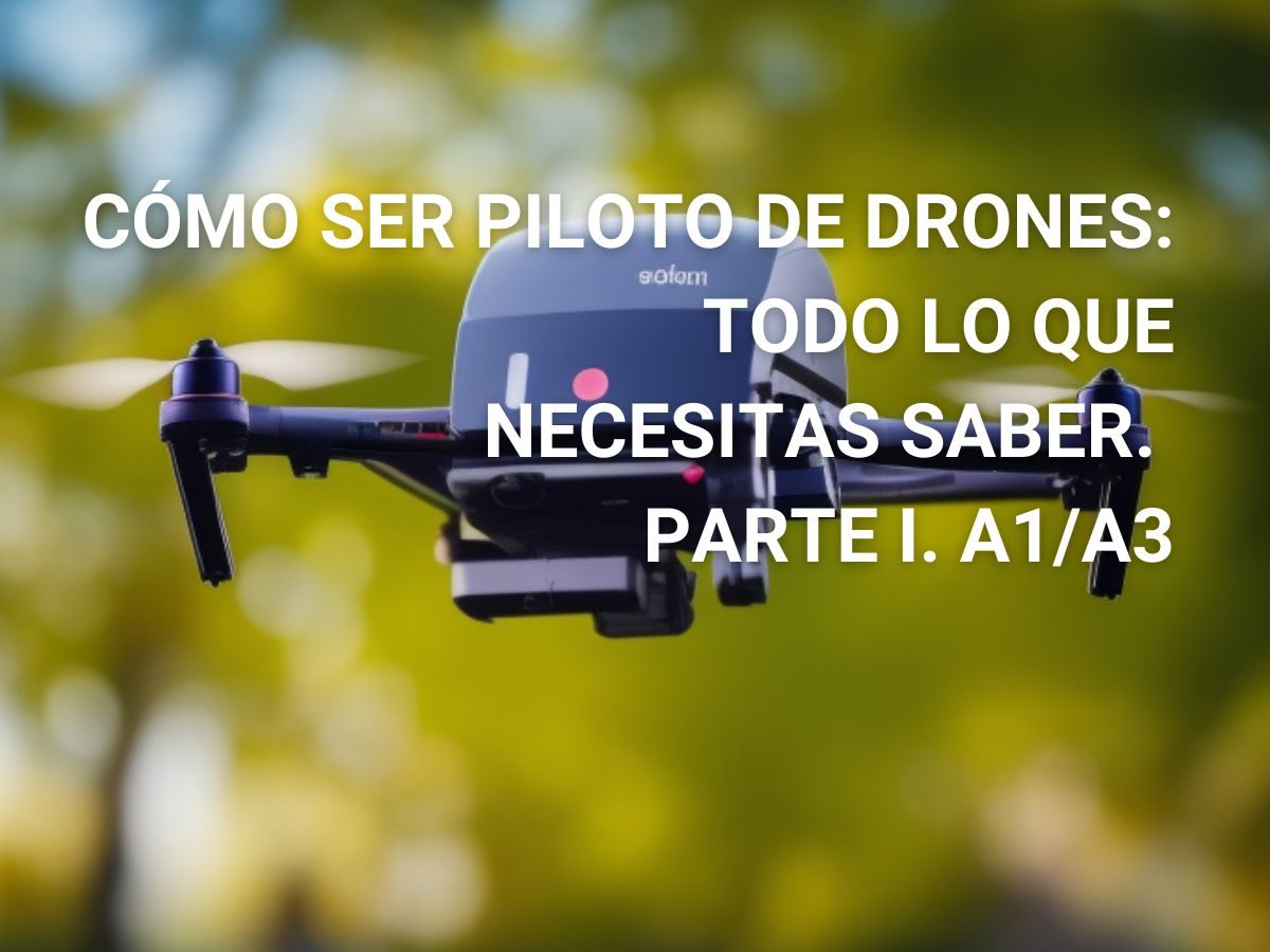  Cómo ser piloto de drones: todo lo que necesitas saber