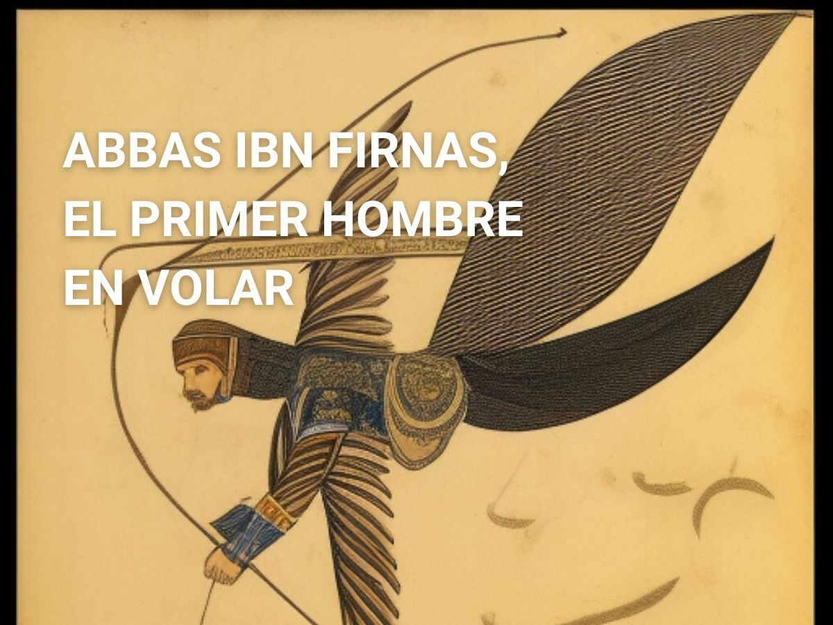 Abbas Ibn Firnas, el primer hombre en volar