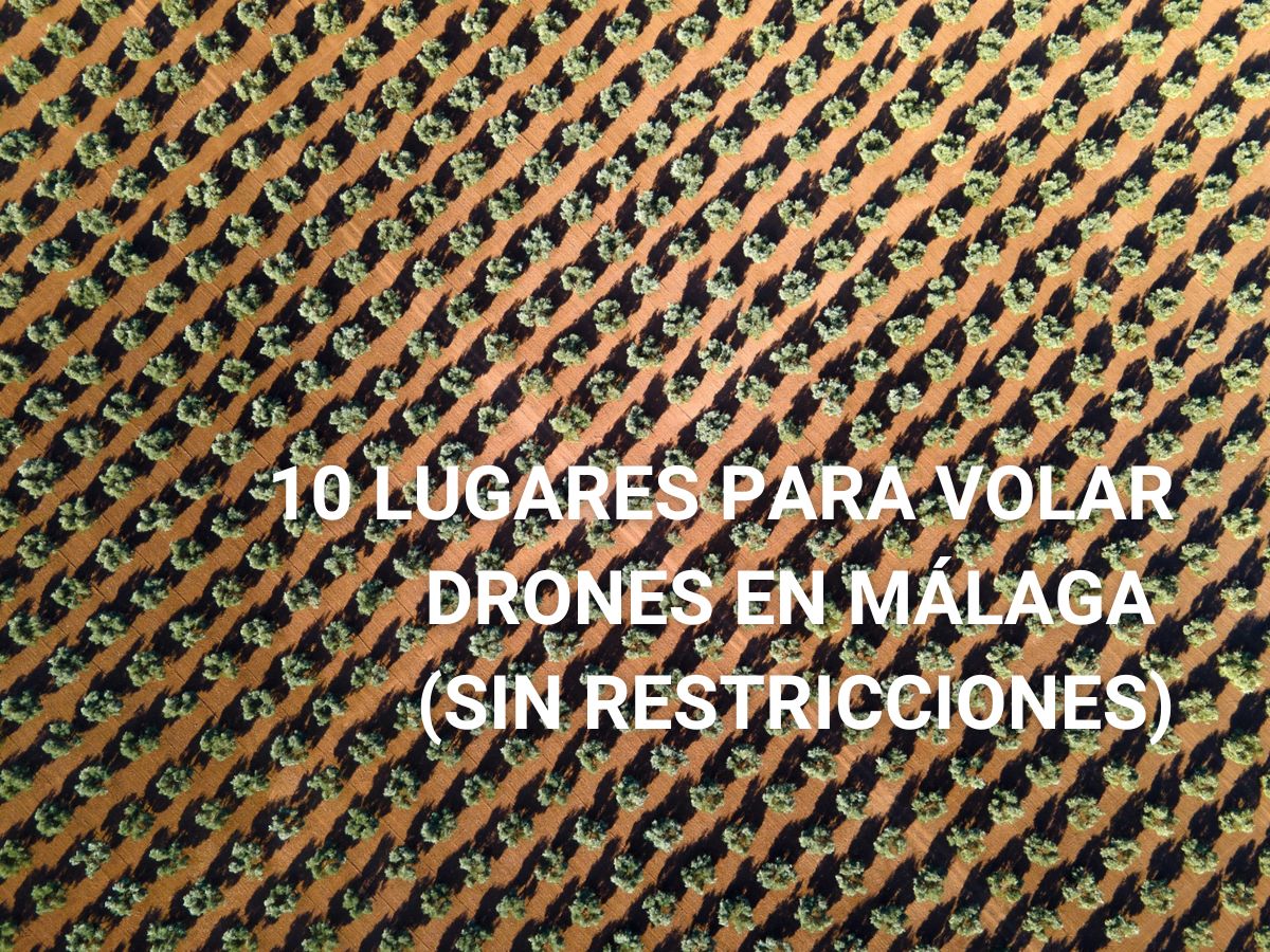  10 lugares para volar drones en Málaga (SIN restricciones)