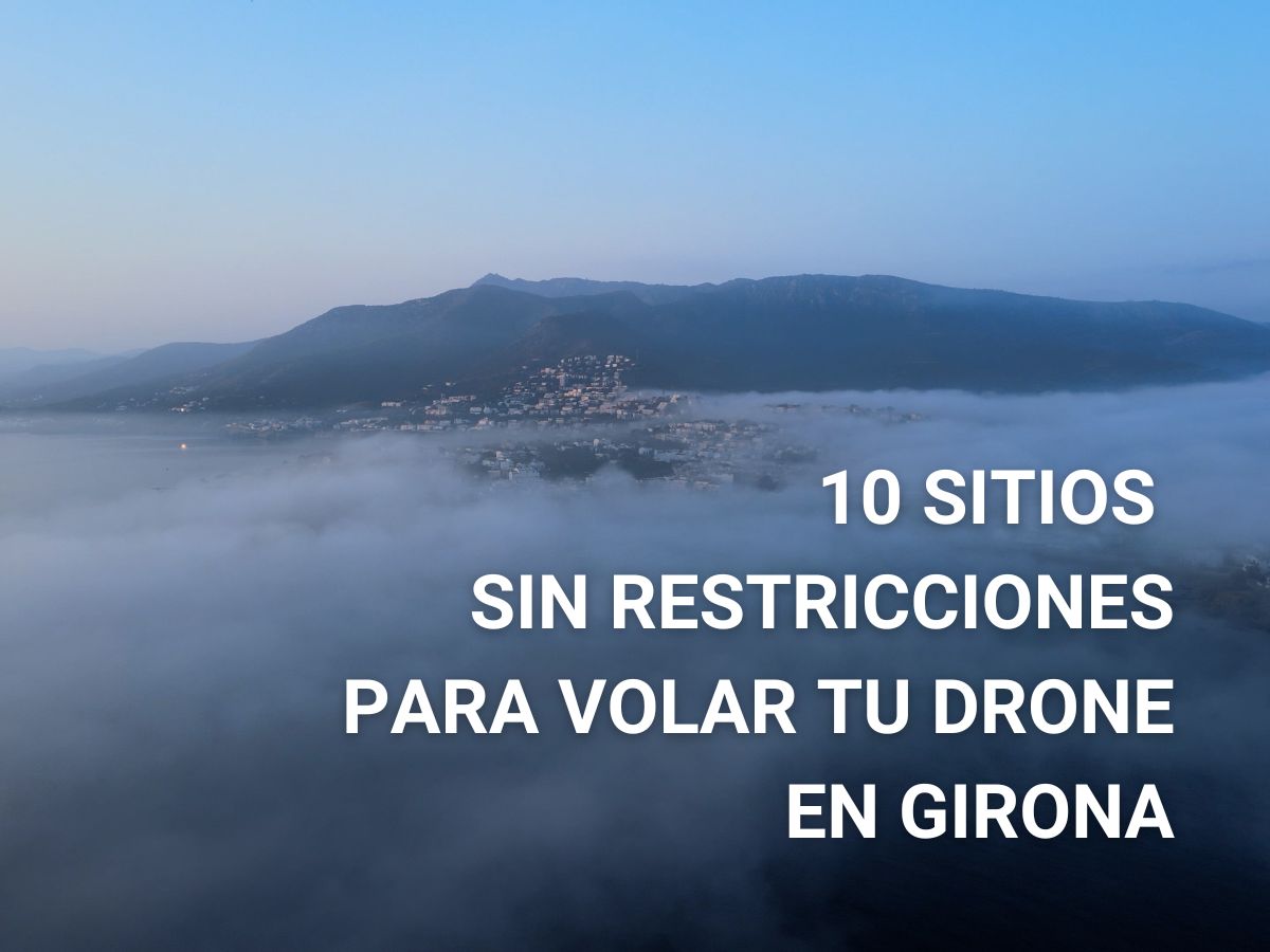  10 lugares para volar drones en Girona (SIN restricciones)