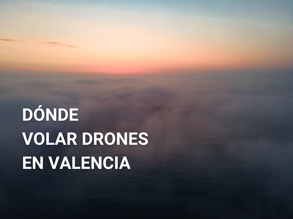  10 lugares para volar drones en Valencia (SIN restricciones)