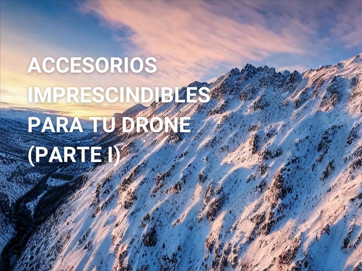  Accesorios imprescindibles para tu drone (Parte I)